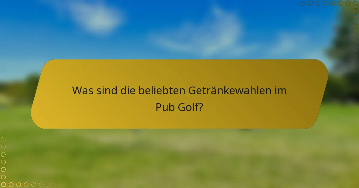 Was sind die beliebten Getränkewahlen im Pub Golf?