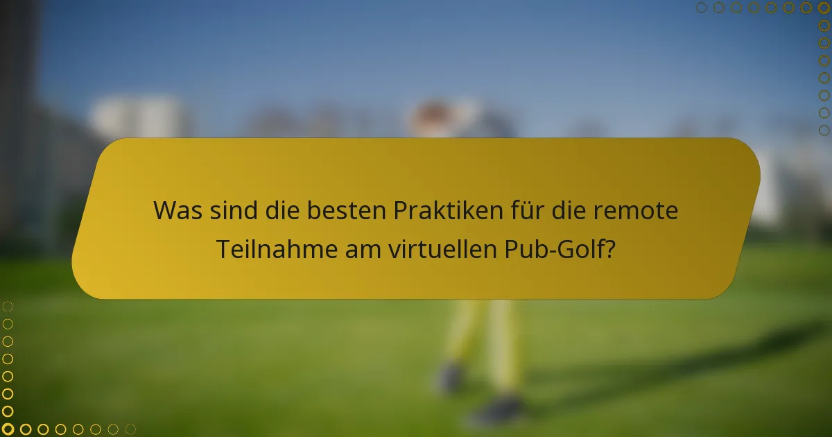 Was sind die besten Praktiken für die remote Teilnahme am virtuellen Pub-Golf?