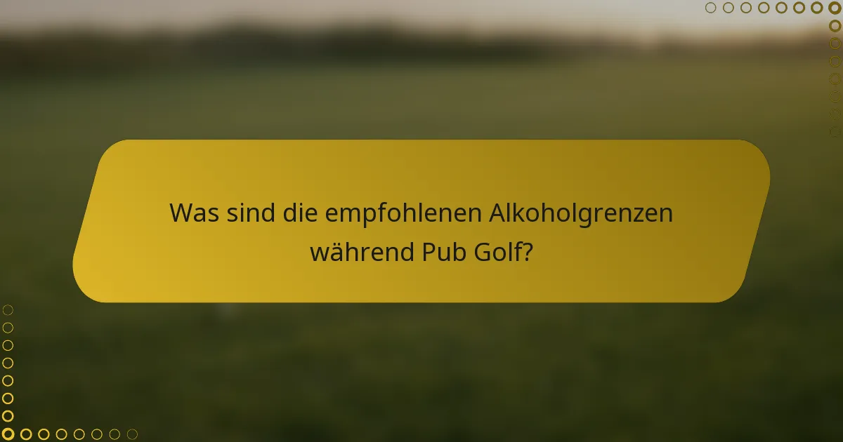 Was sind die empfohlenen Alkoholgrenzen während Pub Golf?