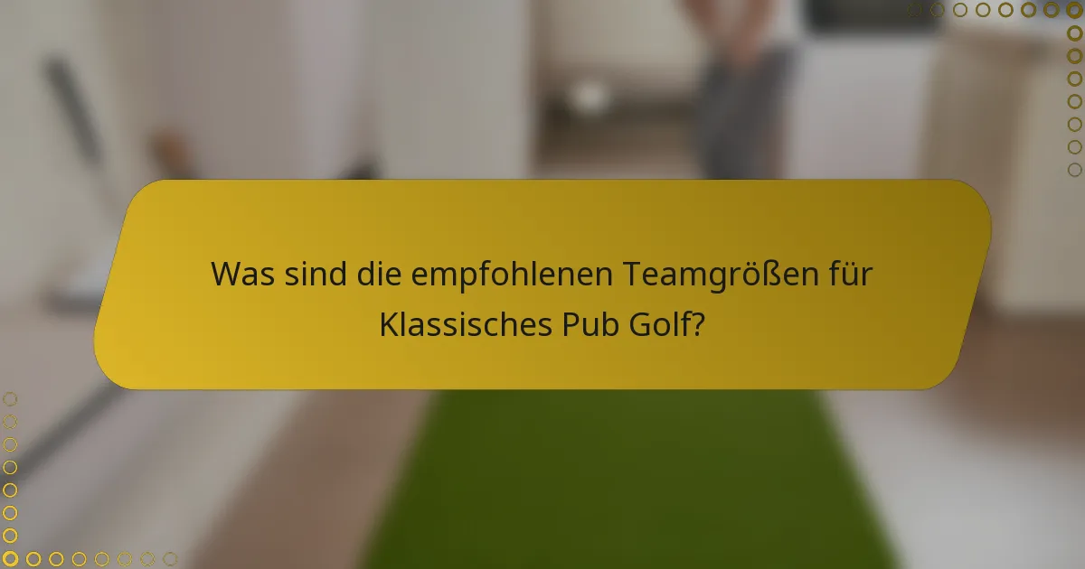 Was sind die empfohlenen Teamgrößen für Klassisches Pub Golf?