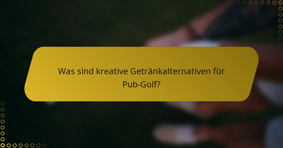 Was sind kreative Getränkalternativen für Pub-Golf?