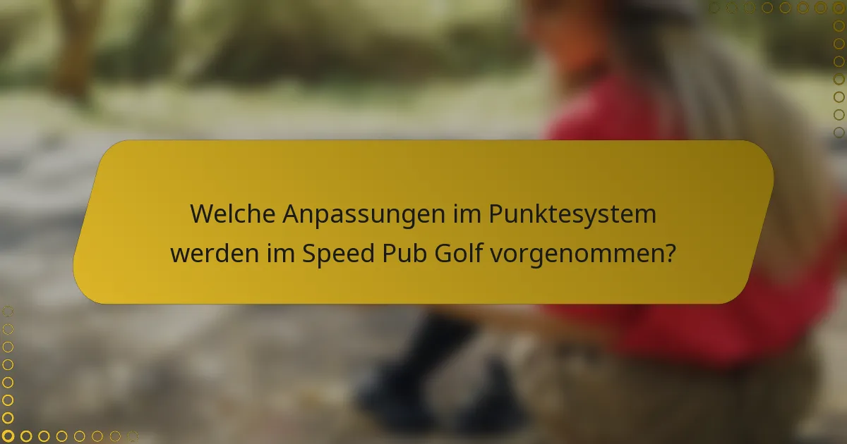 Welche Anpassungen im Punktesystem werden im Speed Pub Golf vorgenommen?