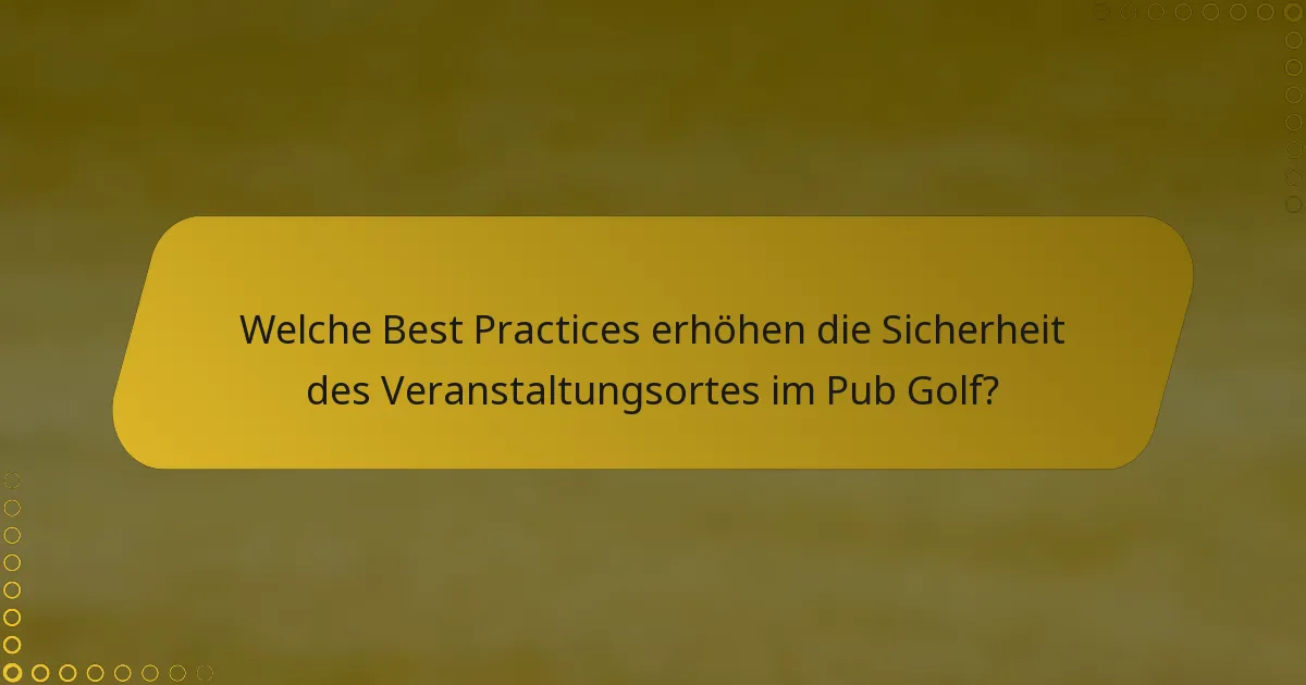 Welche Best Practices erhöhen die Sicherheit des Veranstaltungsortes im Pub Golf?