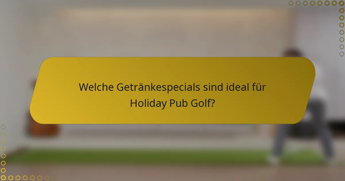 Welche Getränkespecials sind ideal für Holiday Pub Golf?