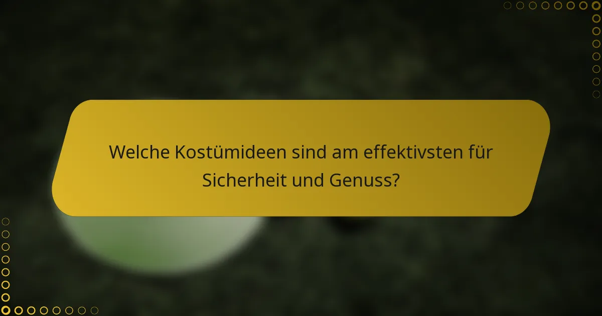 Welche Kostümideen sind am effektivsten für Sicherheit und Genuss?