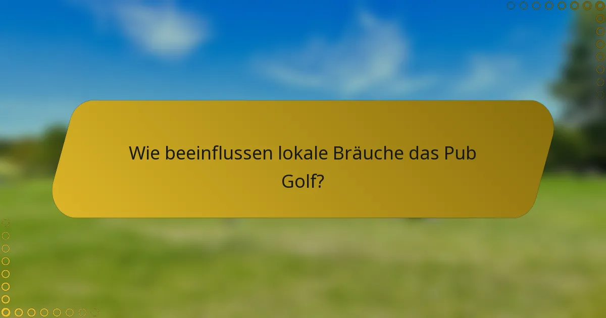 Wie beeinflussen lokale Bräuche das Pub Golf?