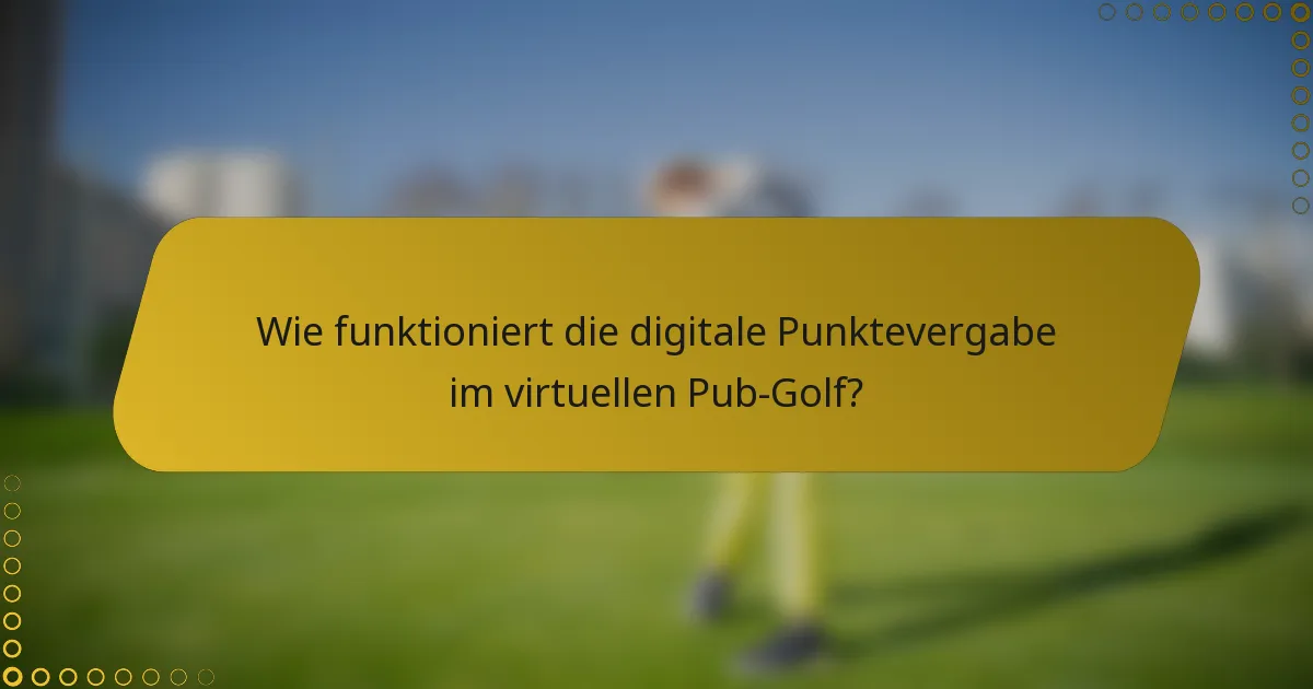 Wie funktioniert die digitale Punktevergabe im virtuellen Pub-Golf?