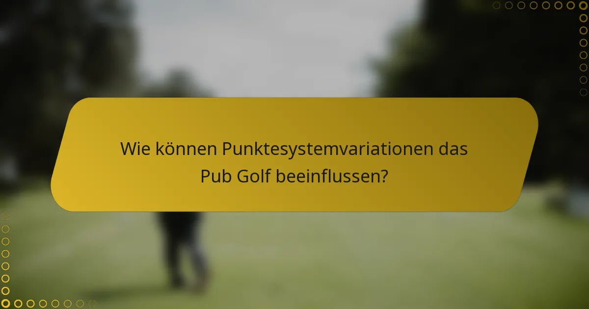 Wie können Punktesystemvariationen das Pub Golf beeinflussen?