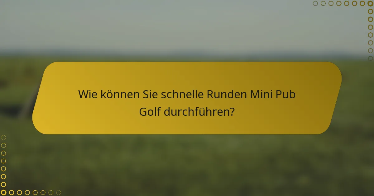 Wie können Sie schnelle Runden Mini Pub Golf durchführen?