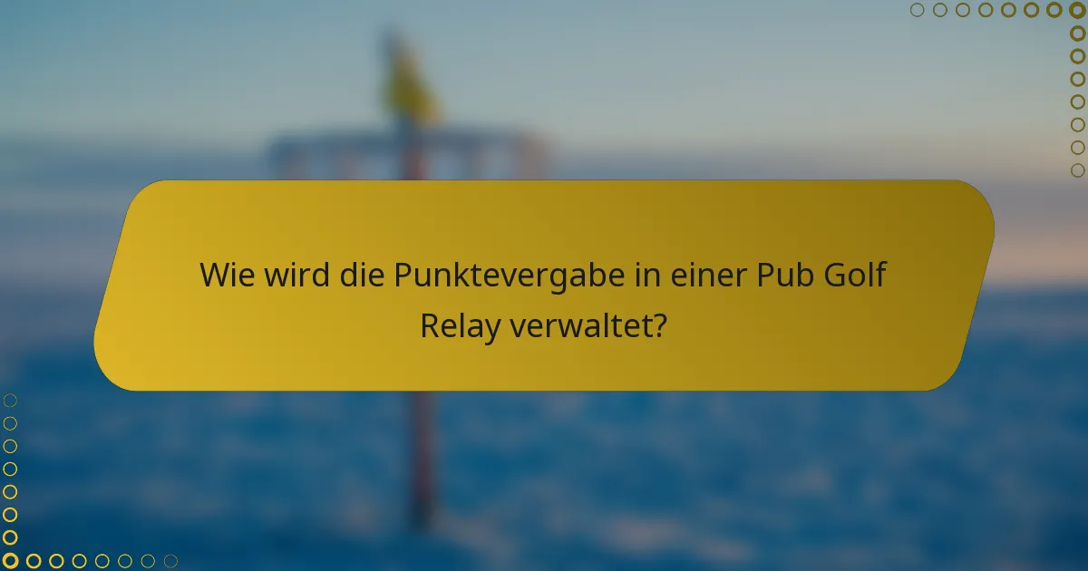 Wie wird die Punktevergabe in einer Pub Golf Relay verwaltet?